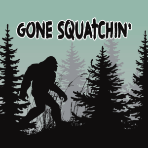 Gone Squatchin