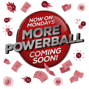 Now on Mondays - More Powerball. Coming Soon!